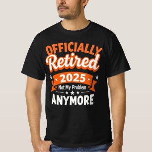 Camiseta Aposentadoria Divertida Aposentado 2025 Não É Meu