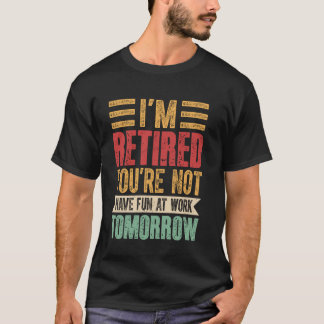Camiseta Aposentadoria - Eu estou aposentado Você não se di