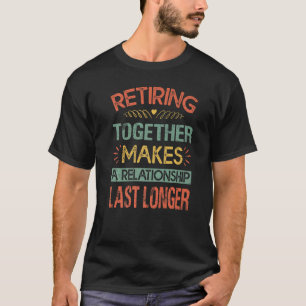 Camiseta Aposentar Juntos Faz Com Que Um Relacionamento Dur