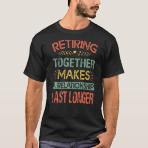 Camiseta Aposentar Juntos Faz Com Que Um Relacionamento Dur