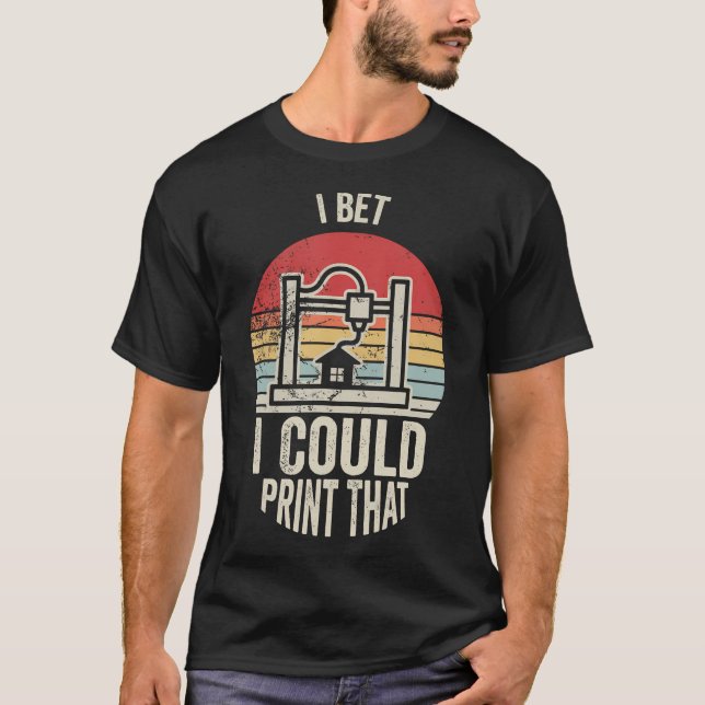 Camiseta Aposto Que Posso Imprimir Essa Impressora 3D (Frente)