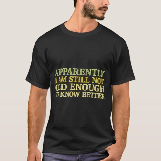 Camiseta Apparently I Am Still Not Old Enough To Know Bette (Frente)