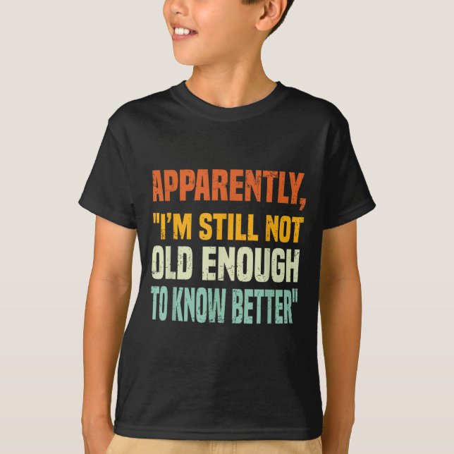 Camiseta Apparently I Am Still Not Old Enough To Know Bette (Frente)