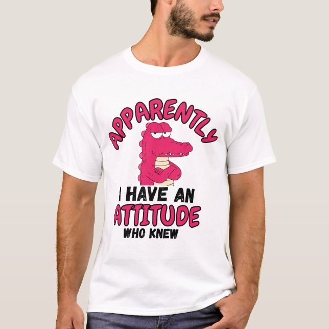 Camiseta Apparently I Have an Attitude Who Knew” Funny Cart (Frente)