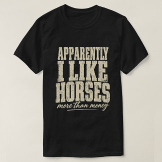 Camiseta Apparently I Like Horses More Than Money
