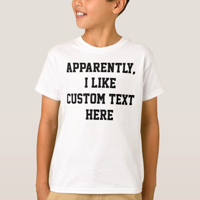 Camiseta Apparently I like your custom text quote word here (Frente)