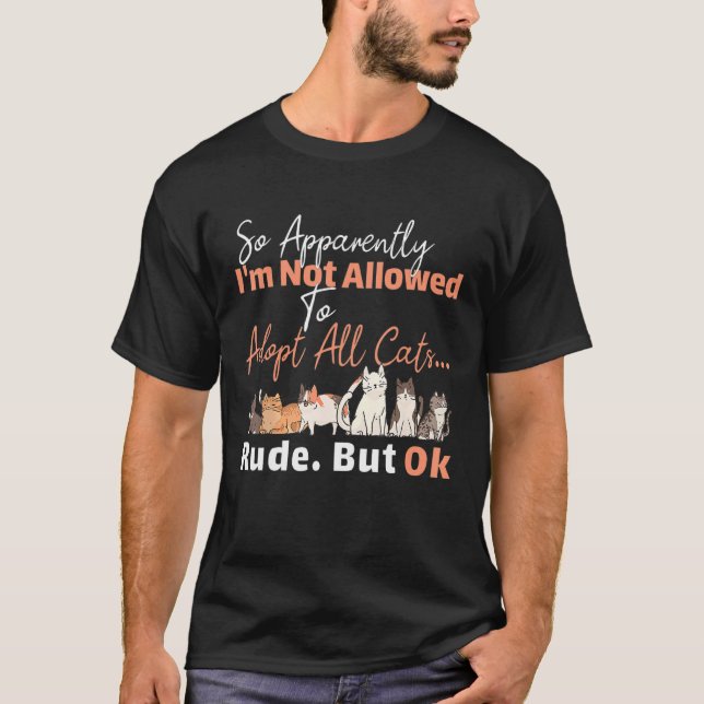 Camiseta Apparently Not Allowed to Adopt All Cats  Forbidde (Frente)