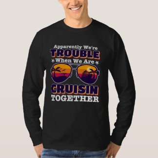 Camiseta apparently we re trouble When We Are Cruising Toge