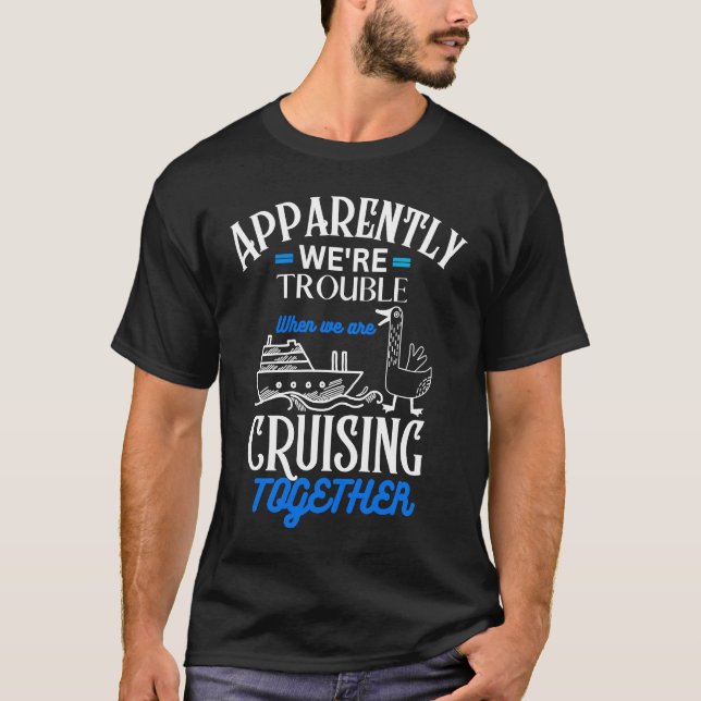 Camiseta Apparently We're Trouble When We Are Cruising Toge (Frente)
