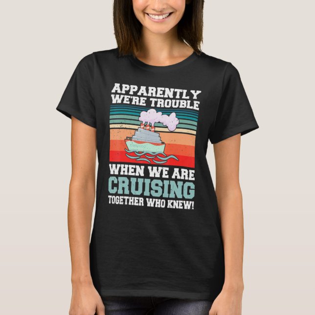 Camiseta Apparently We're Trouble When We Are Cruising Toge (Frente)