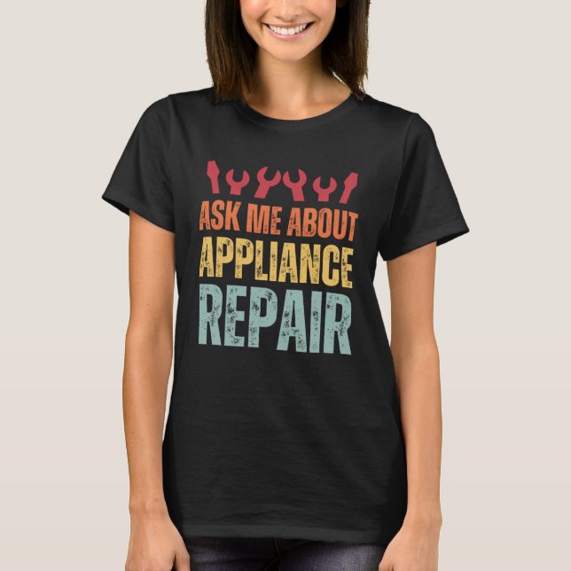 Camiseta Appliance Technician Ask Me About Appliance Repair (Frente)