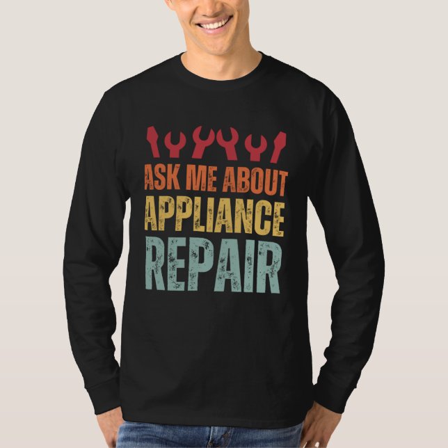 Camiseta Appliance Technician Ask Me About Appliance Repair (Frente)