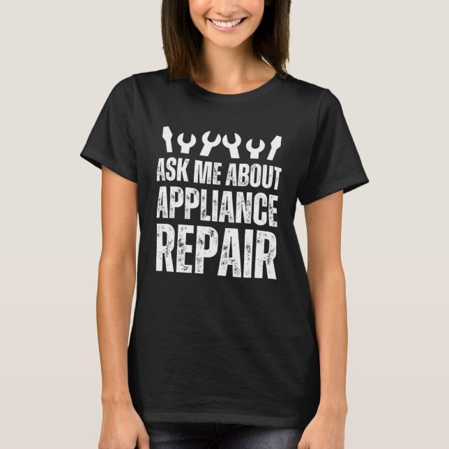 Camiseta Appliance Technician Ask Me About Appliance Repair (Frente)