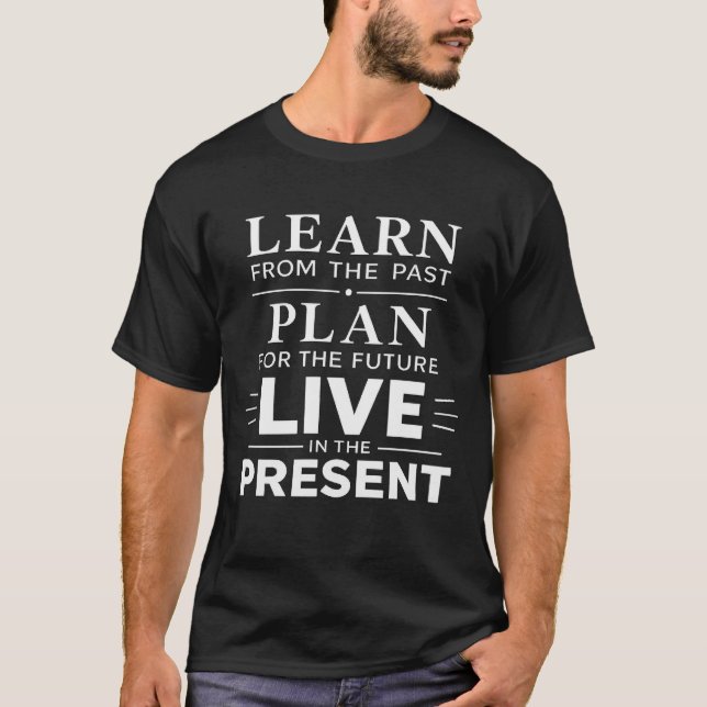 Camiseta Aprenda Com O Passado Viva No Presente Citação Art (Frente)