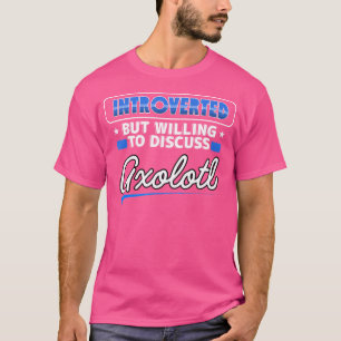 Camiseta Apresentado, Mas Disposto A Discutir A Axolotl Fun