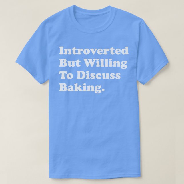 Camiseta Apresentado, Mas Disposto A Discutir A Baking (Frente do Design)