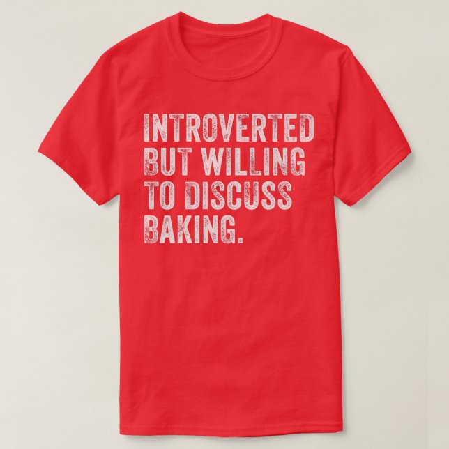 Camiseta Apresentado Mas Disposto A Discutir A Baking Baker (Frente do Design)