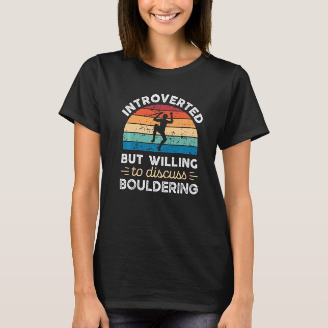 Camiseta Apresentado, Mas Disposto A Discutir A Bouldering (Frente)