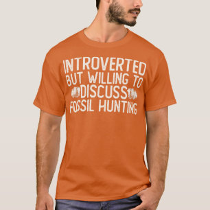 Camiseta Apresentado Mas Disposto A Discutir A Caça Fóssil