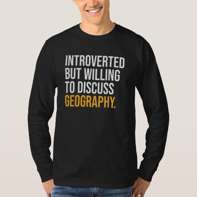 Camiseta Apresentado, Mas Disposto A Discutir A Geografia (Frente)