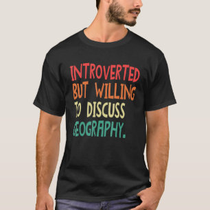 Camiseta Apresentado, Mas Disposto A Discutir A Geografia P