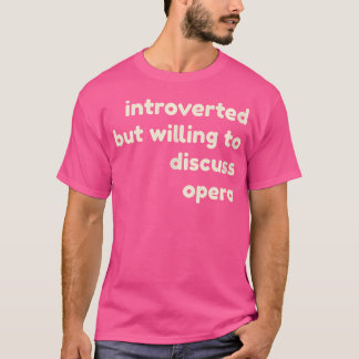 Camiseta Apresentado, Mas Disposto A Discutir A Ópera Engra