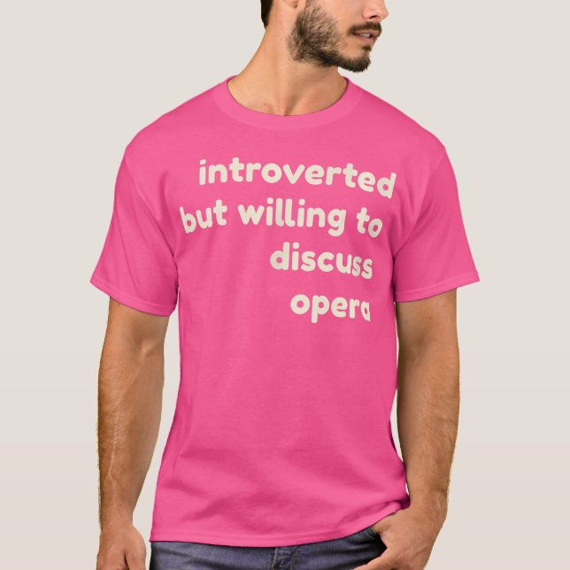 Camiseta Apresentado, Mas Disposto A Discutir A Ópera Engra (Frente)