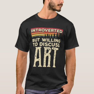 Camiseta Apresentado, Mas Disposto A Discutir Arte Engraça
