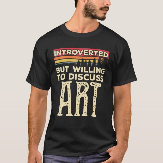 Camiseta Apresentado, Mas Disposto A Discutir Arte Engraçad (Frente)