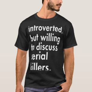 Camiseta Apresentado mas disposto a discutir assassinos em