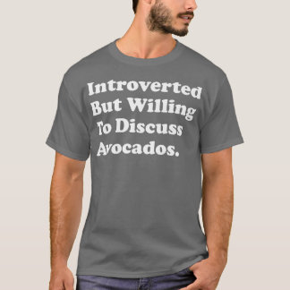 Camiseta Apresentado, Mas Disposto A Discutir Avocados