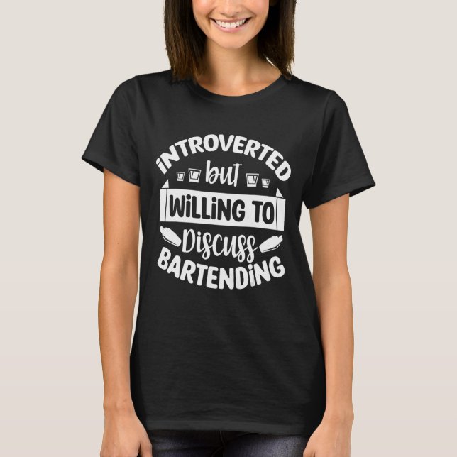 Camiseta Apresentado, Mas Disposto A Discutir Bartending Ba (Frente)