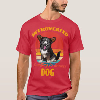 Camiseta Apresentado mas disposto a discutir cães Cardigan 