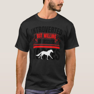 Camiseta Apresentado, Mas Disposto A Discutir Cavalos Anti