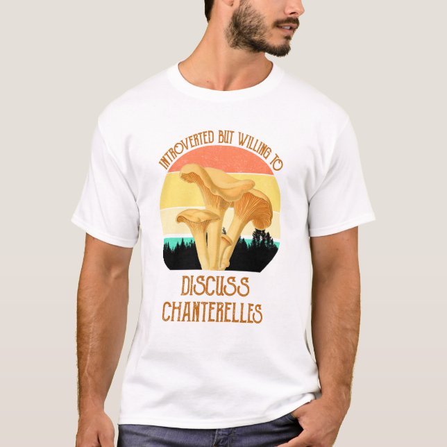 Camiseta Apresentado Mas Disposto A Discutir Chanterelles (Frente)