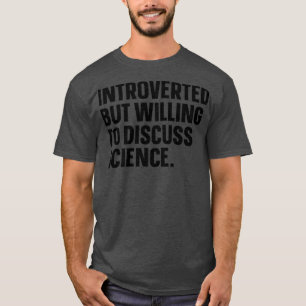 Camiseta Apresentado Mas Disposto A Discutir Ciência Engraç