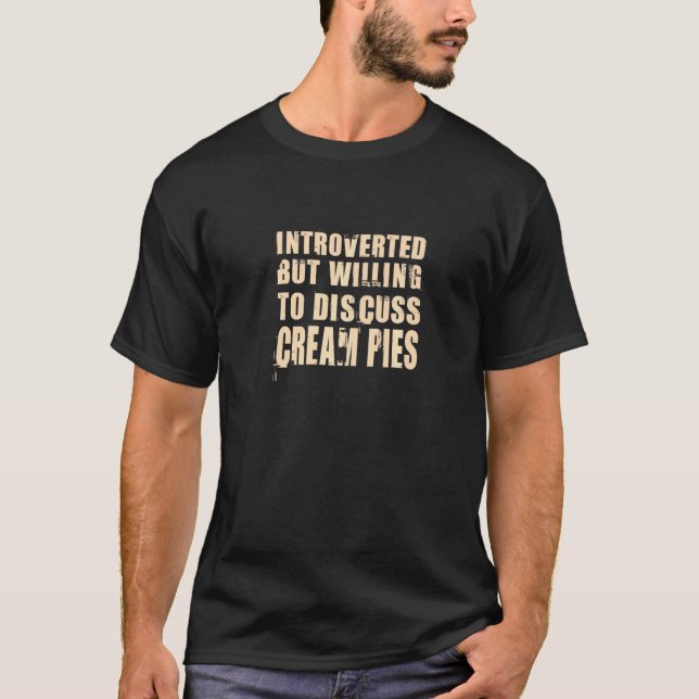 Camiseta Apresentado Mas Disposto A Discutir Cream Pie Food (Frente)