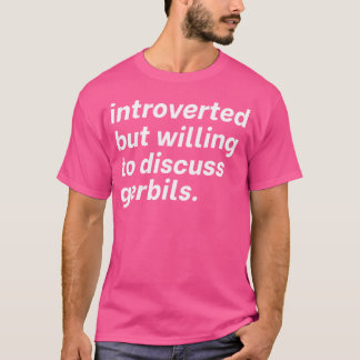 Camiseta Apresentado, Mas Disposto A Discutir Gerbils Intor