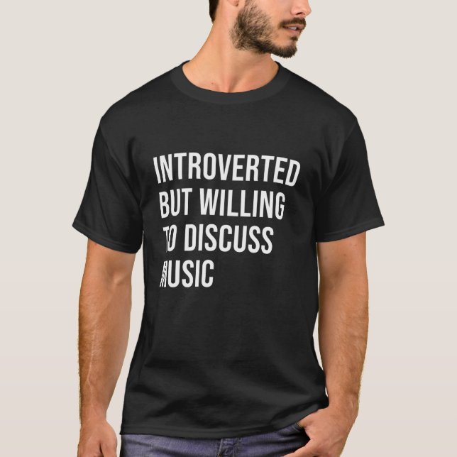 Camiseta Apresentado, Mas Disposto A Discutir Música Para M (Frente)