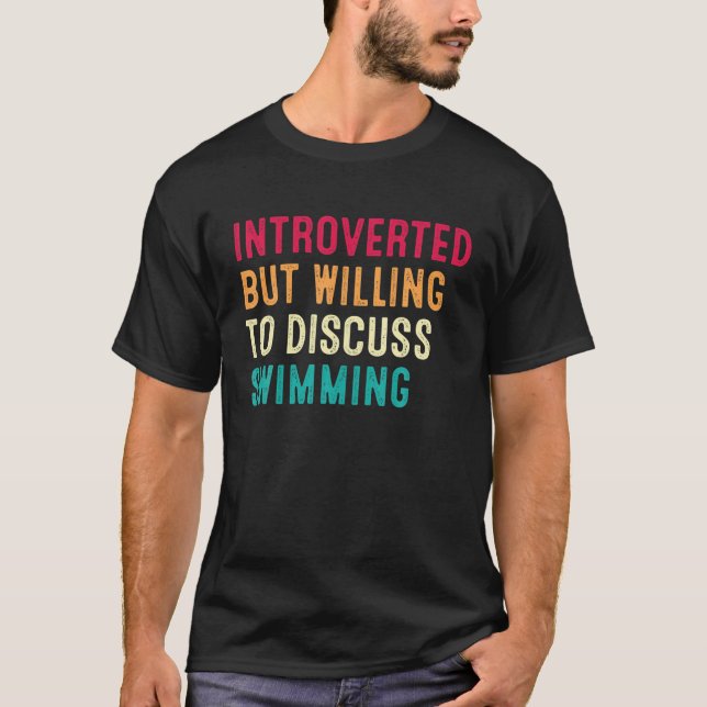 Camiseta Apresentado, Mas Disposto A Discutir Nadar (Frente)