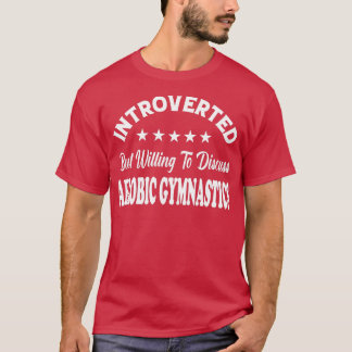 Camiseta Apresentado mas disposto a discutir o AEROBIC GYMN