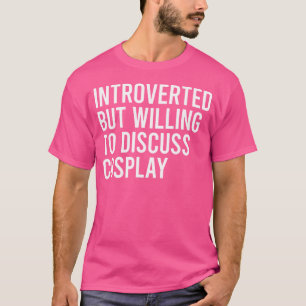 Camiseta Apresentado, Mas Disposto A Discutir O Cosplay