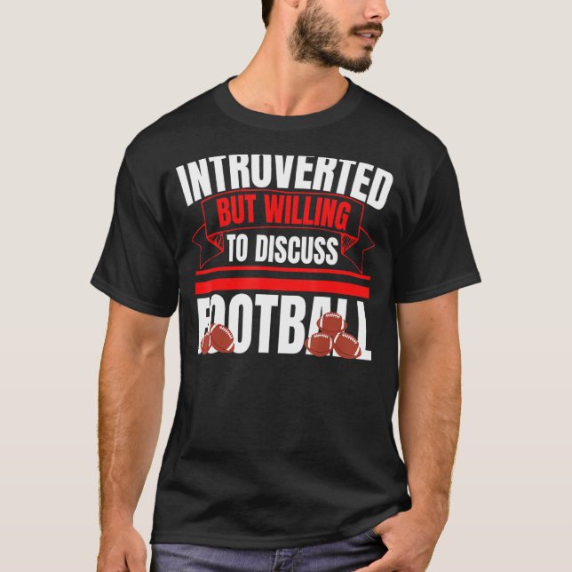 Camiseta Apresentado, Mas Disposto A Discutir O Futebol E (Frente)