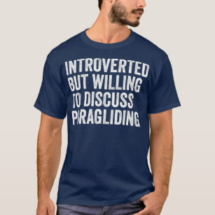 Camiseta Apresentado, Mas Disposto A Discutir O Parapente