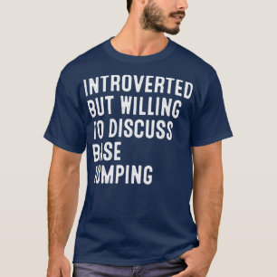 Camiseta Apresentado, Mas Disposto A Discutir O Salto De Ba