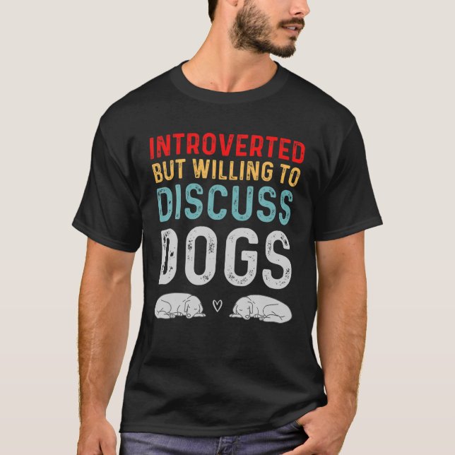 Camiseta Apresentado, Mas Disposto A Discutir Os Cachorros  (Frente)