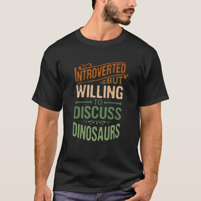 Camiseta Apresentado, Mas Disposto A Discutir Os Dinossauro (Frente)