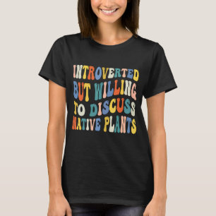 Camiseta Apresentado Mas Disposto A Discutir Plantas Nativa