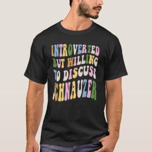 Camiseta Apresentado, Mas Disposto A Discutir Schnauzer Com