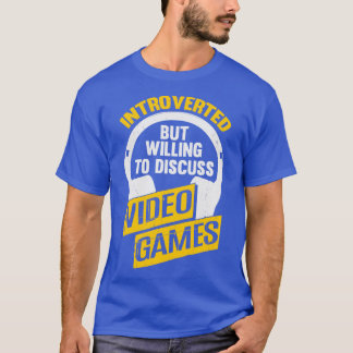 Camiseta Apresentado, Mas Disposto A Discutir Videos games